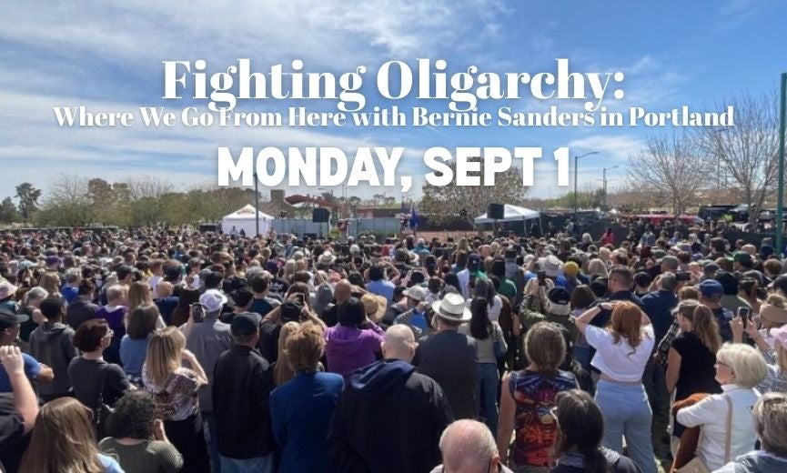 Fighting Oligarchy: Where We Go From Here with Bernie Sanders in Portland